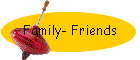 Family- Friends